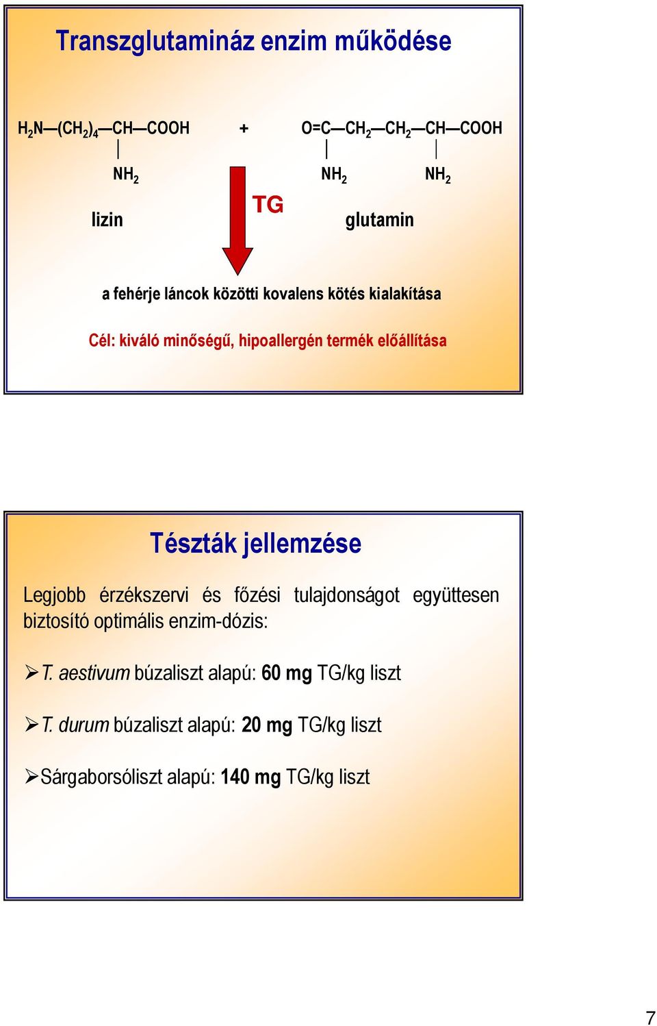 jellemzése Legjobb érzékszervi és főzési tulajdonságot együttesen biztosító optimális enzim-dózis: T.