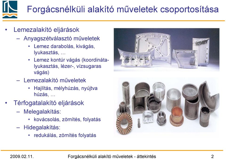 Lemezalakító műveletek Hajlítás, mélyhúzás, nyújtva húzás, Térfogatalakító eljárások Melegalakítás: