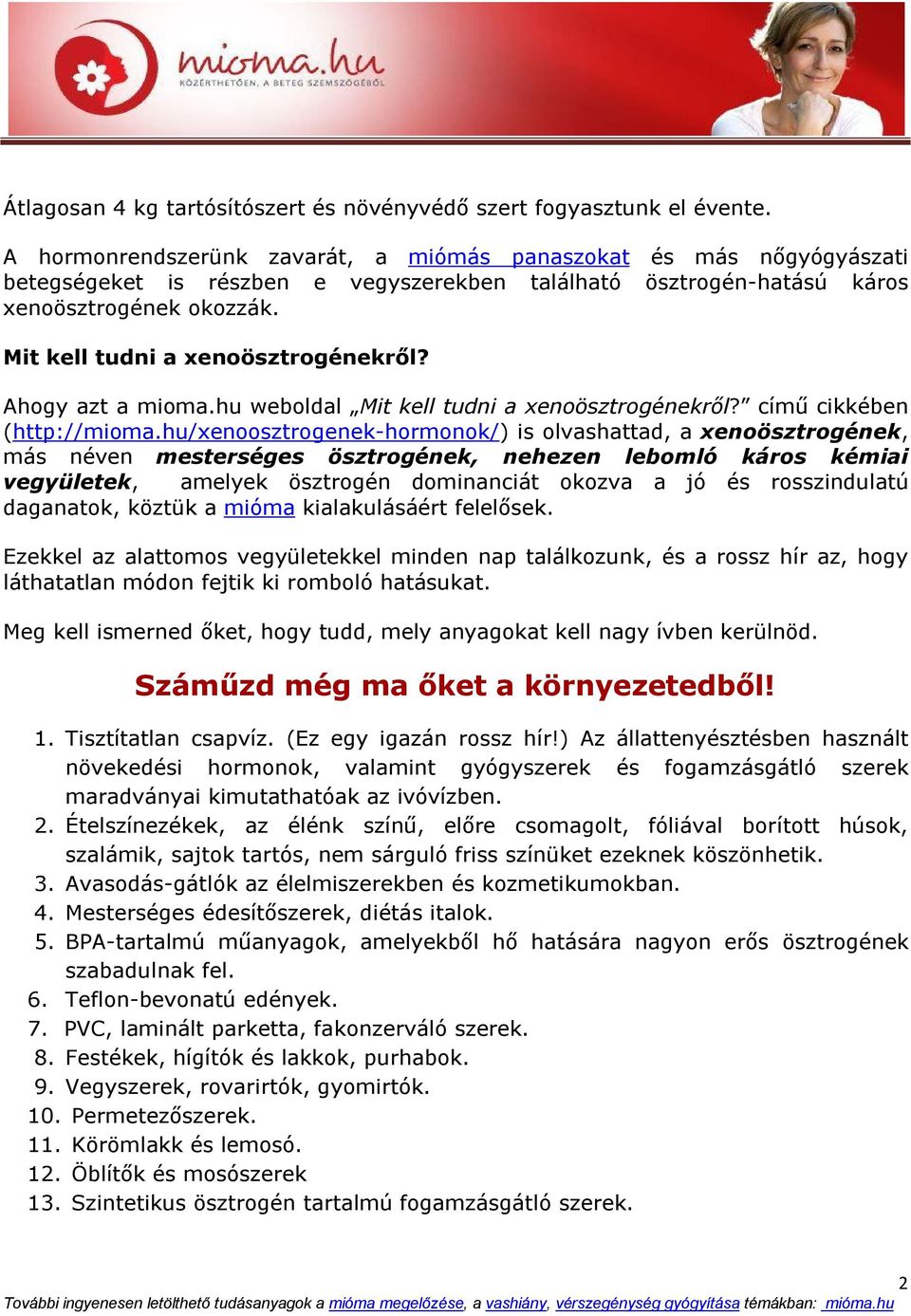 Mit kell tudni a xenoösztrogénekről? Ahogy azt a mioma.hu weboldal Mit kell tudni a xenoösztrogénekről? című cikkében (http://mioma.