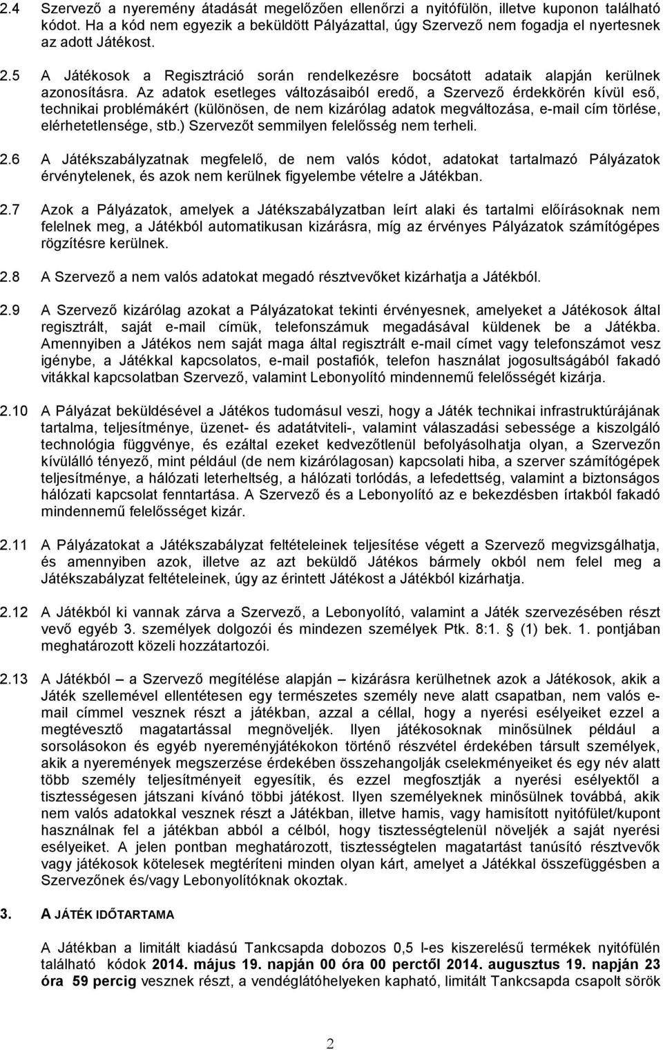 5 A Játékosok a Regisztráció során rendelkezésre bocsátott adataik alapján kerülnek azonosításra.