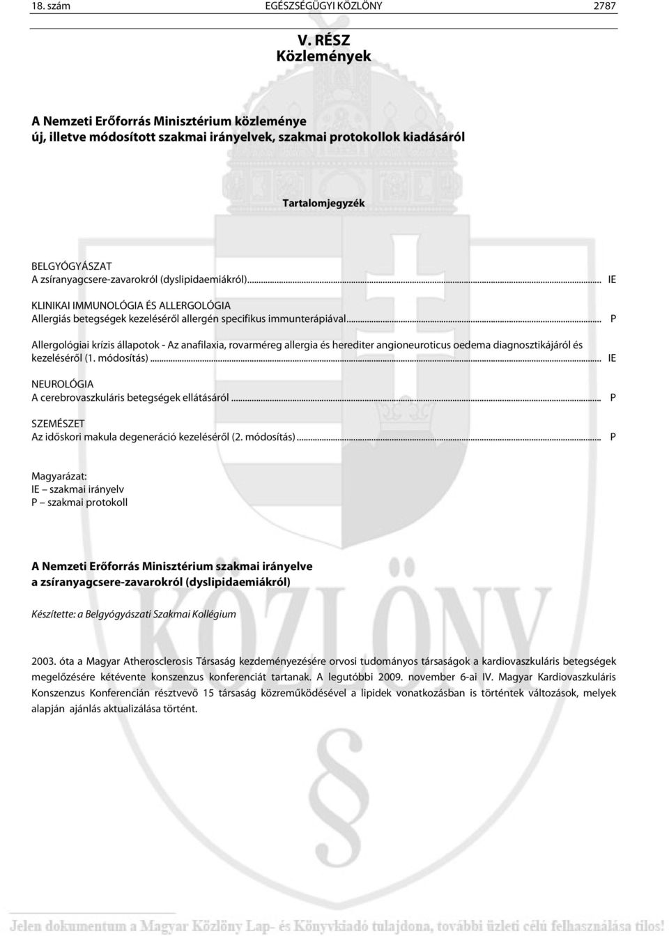 (dyslipidaemiákról)... IE KLINIKAI IMMUNOLÓGIA ÉS ALLERGOLÓGIA Allergiás betegségek kezeléséről allergén specifikus immunterápiával.