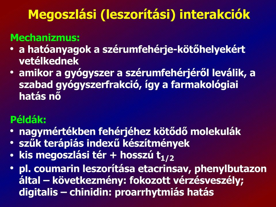 nagymértékben fehérjéhez kötődő molekulák szűk terápiás indexű készítmények kis megoszlási tér + hosszú t1/2 pl.