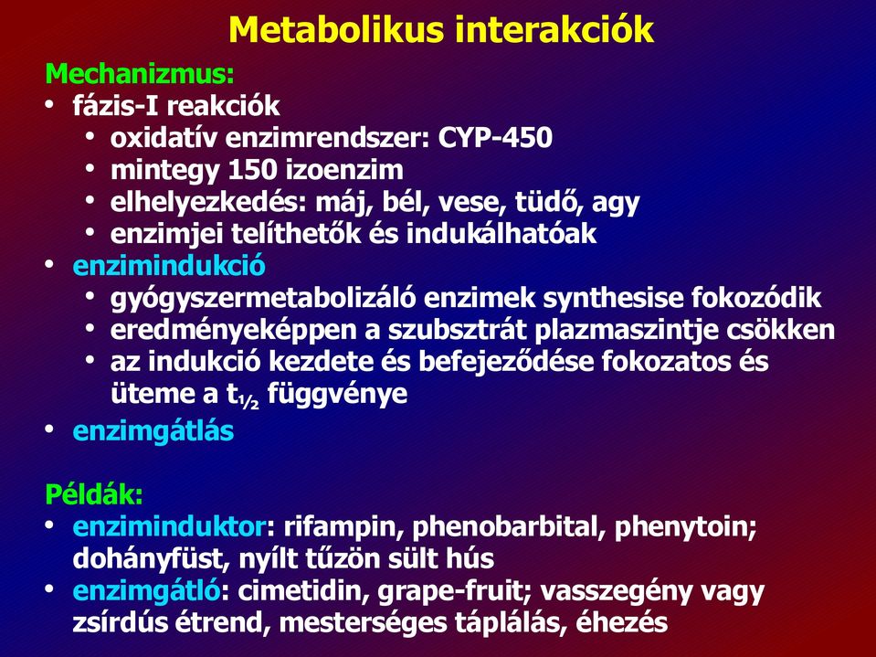 plazmaszintje csökken az indukció kezdete és befejeződése fokozatos és üteme a t ½ függvénye enzimgátlás Példák: enziminduktor: rifampin,
