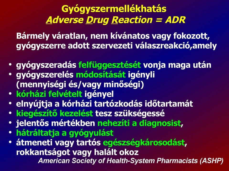 felvételt igényel elnyújtja a kórházi tartózkodás időtartamát kiegészítő kezelést tesz szükségessé jelentős mértékben nehezíti a