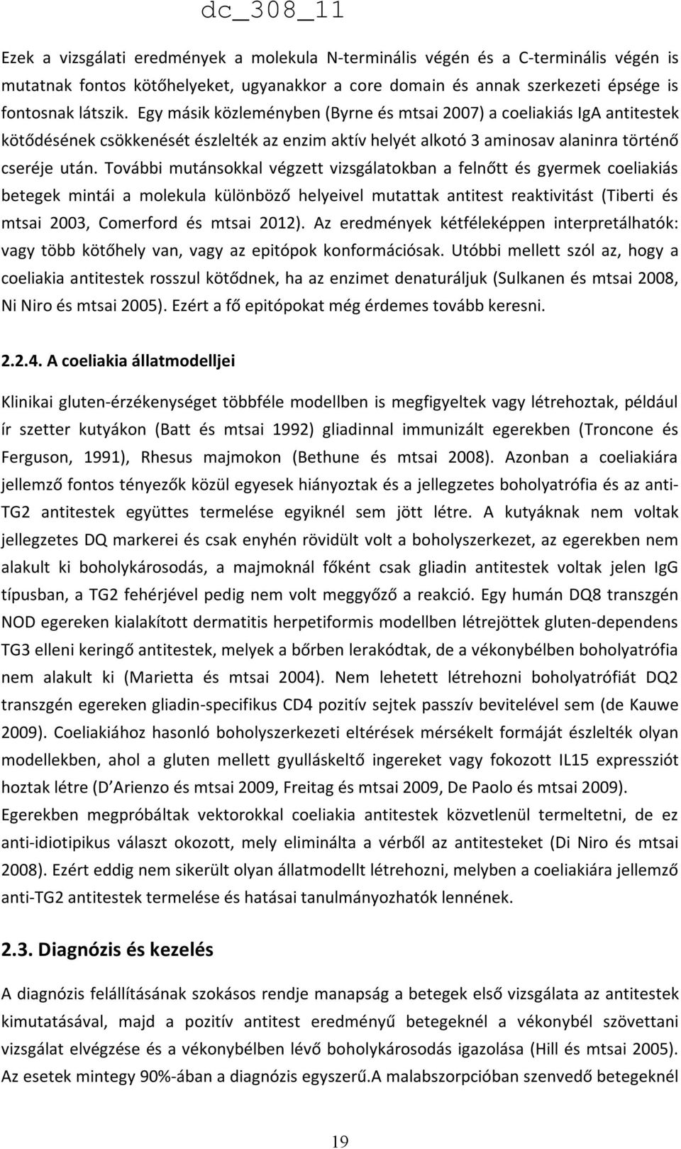 További mutánsokkal végzett vizsgálatokban a felnőtt és gyermek coeliakiás betegek mintái a molekula különböző helyeivel mutattak antitest reaktivitást (Tiberti és mtsai 2003, Comerford és mtsai