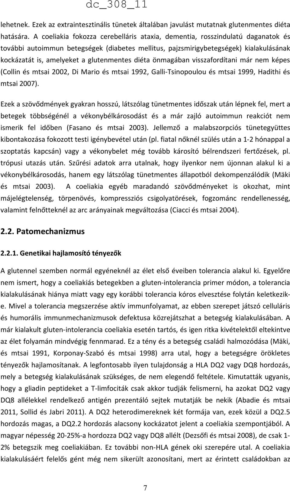 glutenmentes diéta önmagában visszafordítani már nem képes (Collin és mtsai 2002, Di Mario és mtsai 1992, Galli-Tsinopoulou és mtsai 1999, Hadithi és mtsai 2007).