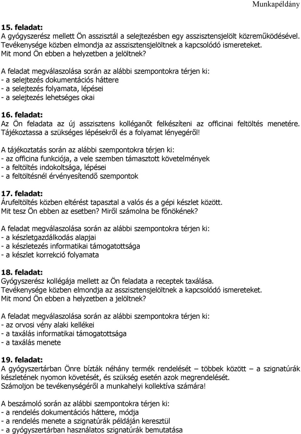 feladat: Az Ön feladata az új asszisztens kolléganőt felkészíteni az officinai feltöltés menetére. Tájékoztassa a szükséges lépésekről és a folyamat lényegéről!