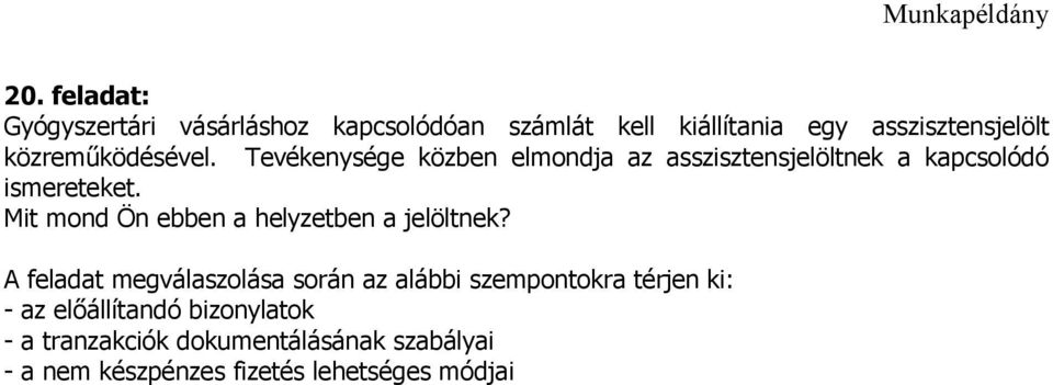 Tevékenysége közben elmondja az asszisztensjelöltnek a kapcsolódó ismereteket.