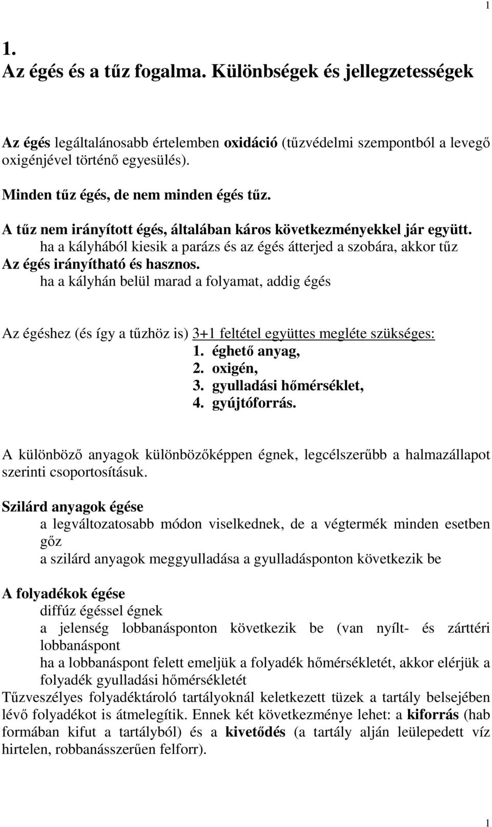 ha a kályhából kiesik a parázs és az égés átterjed a szobára, akkor tőz Az égés irányítható és hasznos.