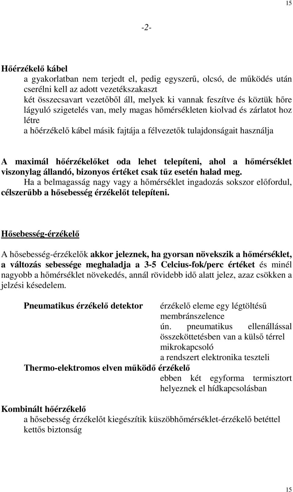 telepíteni, ahol a hımérséklet viszonylag állandó, bizonyos értéket csak tőz esetén halad meg.