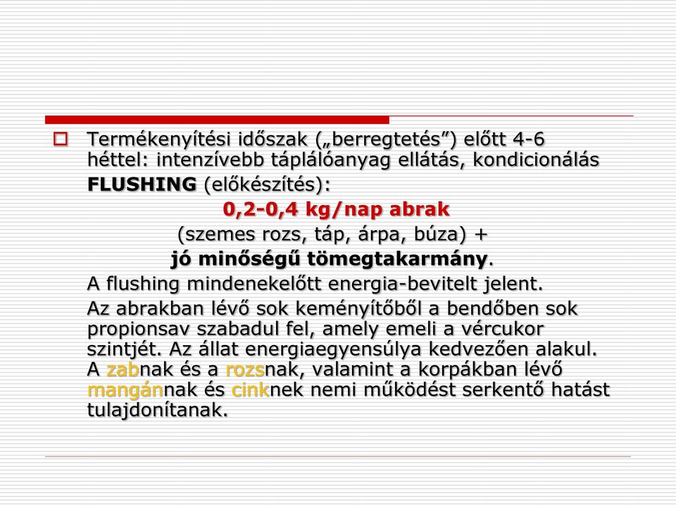 Az abrakban lévő sok keményítőből a bendőben sok propionsav szabadul fel, amely emeli a vércukor szintjét.