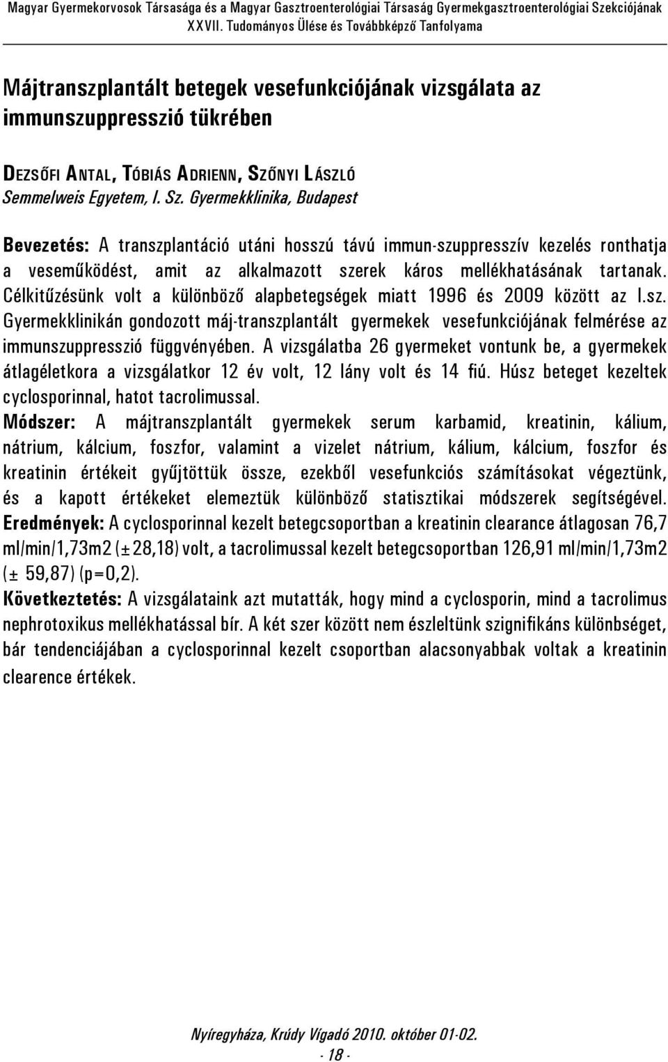 Gyermekklinika, Budapest Bevezetés: A transzplantáció utáni hosszú távú immun-szuppresszív kezelés ronthatja a veseműködést, amit az alkalmazott szerek káros mellékhatásának tartanak.