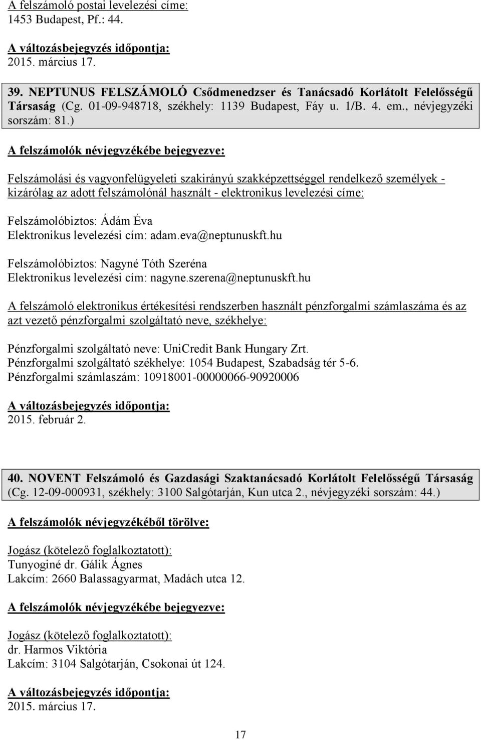 ) kizárólag az adott felszámolónál használt - elektronikus levelezési címe: Felszámolóbiztos: Ádám Éva Elektronikus levelezési cím: adam.eva@neptunuskft.