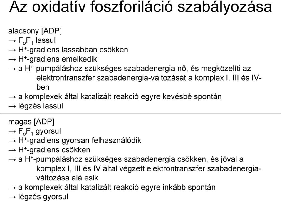 spontán légzés lassul magas [ADP] F o F 1 gyorsul H + -gradiens gyorsan felhasználódik H + -gradiens csökken a H + -pumpáláshoz szükséges szabadenergia