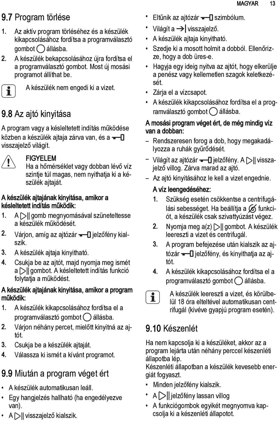 8 Az ajtó kinyitása A program vagy a késleltetett indítás működése közben a készülék ajtaja zárva van, és a visszajelző világít.