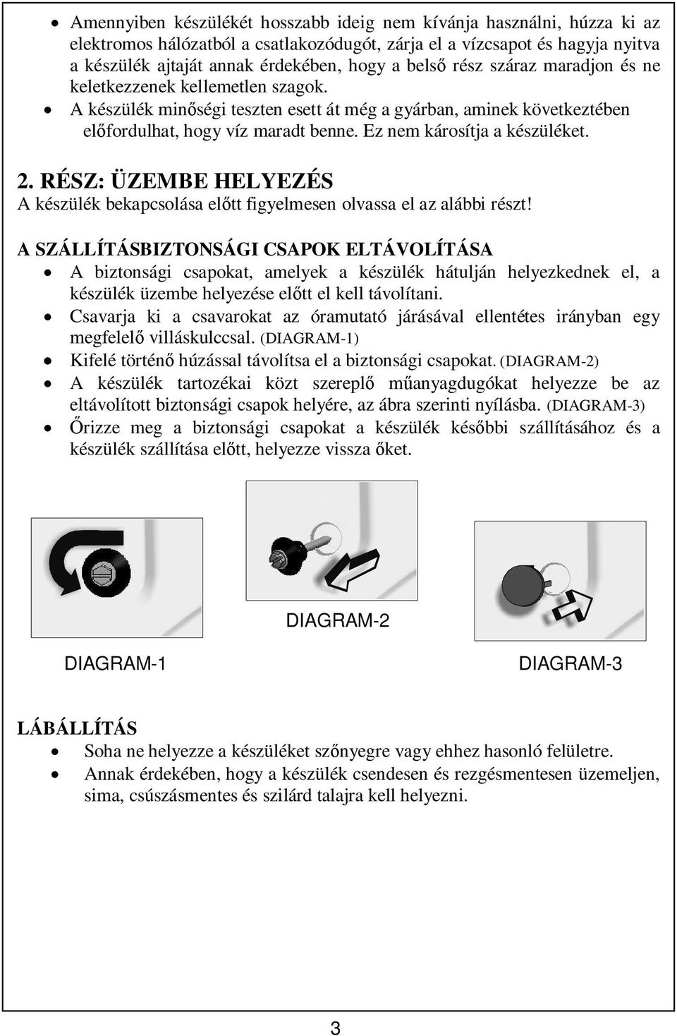 2. RÉSZ: ÜZEMBE HELYEZÉS A készülék bekapcsolása eltt figyelmesen olvassa el az alábbi részt!