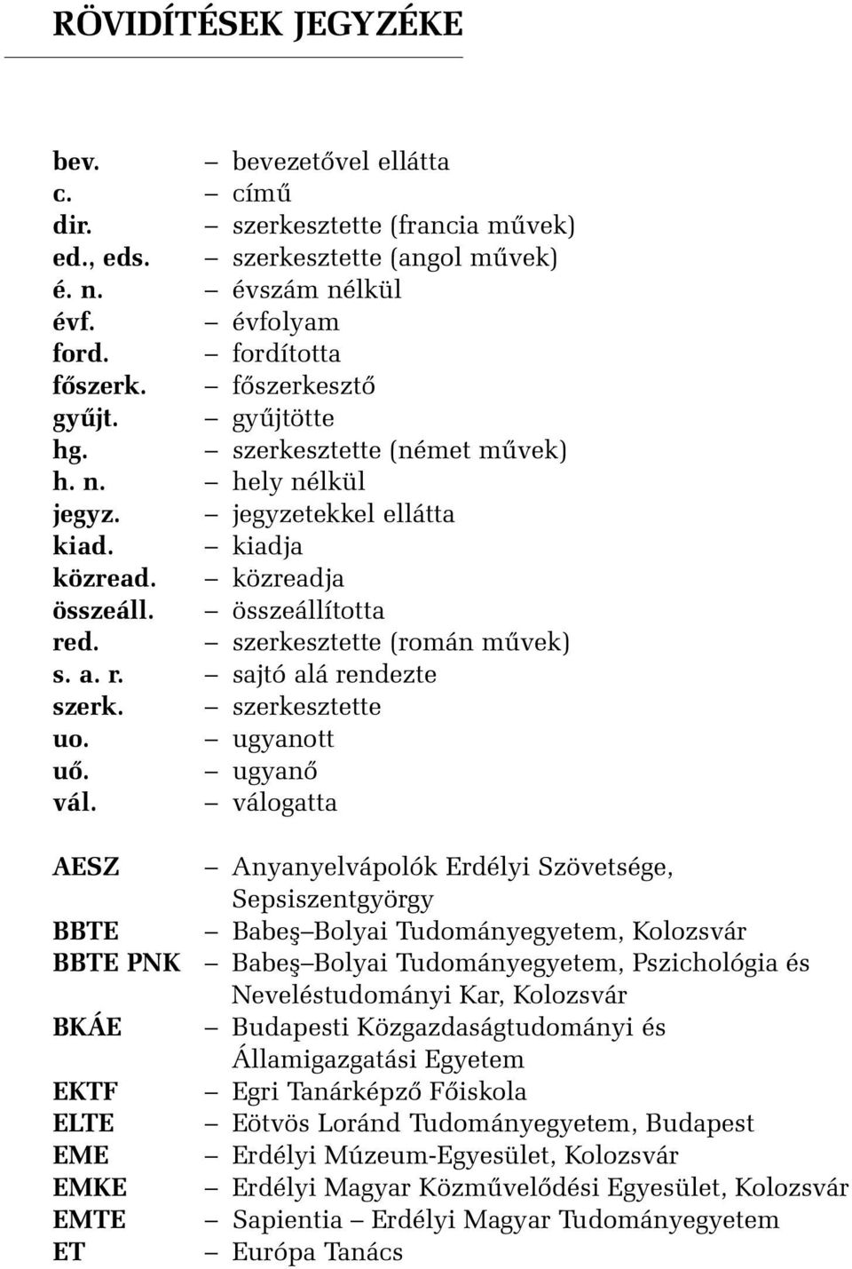 a. r. sajtó alá rendezte szerk. szerkesztette uo. ugyanott uõ. ugyanõ vál.