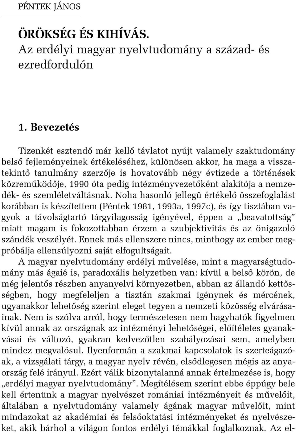 a történések közremûködõje, 1990 óta pedig intézményvezetõként alakítója a nemzedék- és szemléletváltásnak.