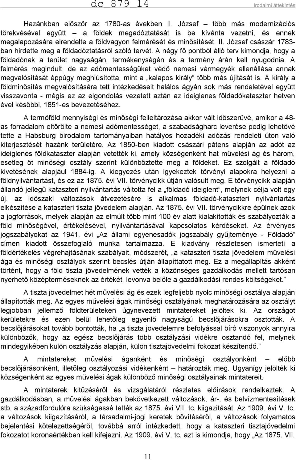 József császár 1783- ban hirdette meg a földadóztatásról szóló tervét. A négy fő pontból álló terv kimondja, hogy a földadónak a terület nagyságán, termékenységén és a termény árán kell nyugodnia.