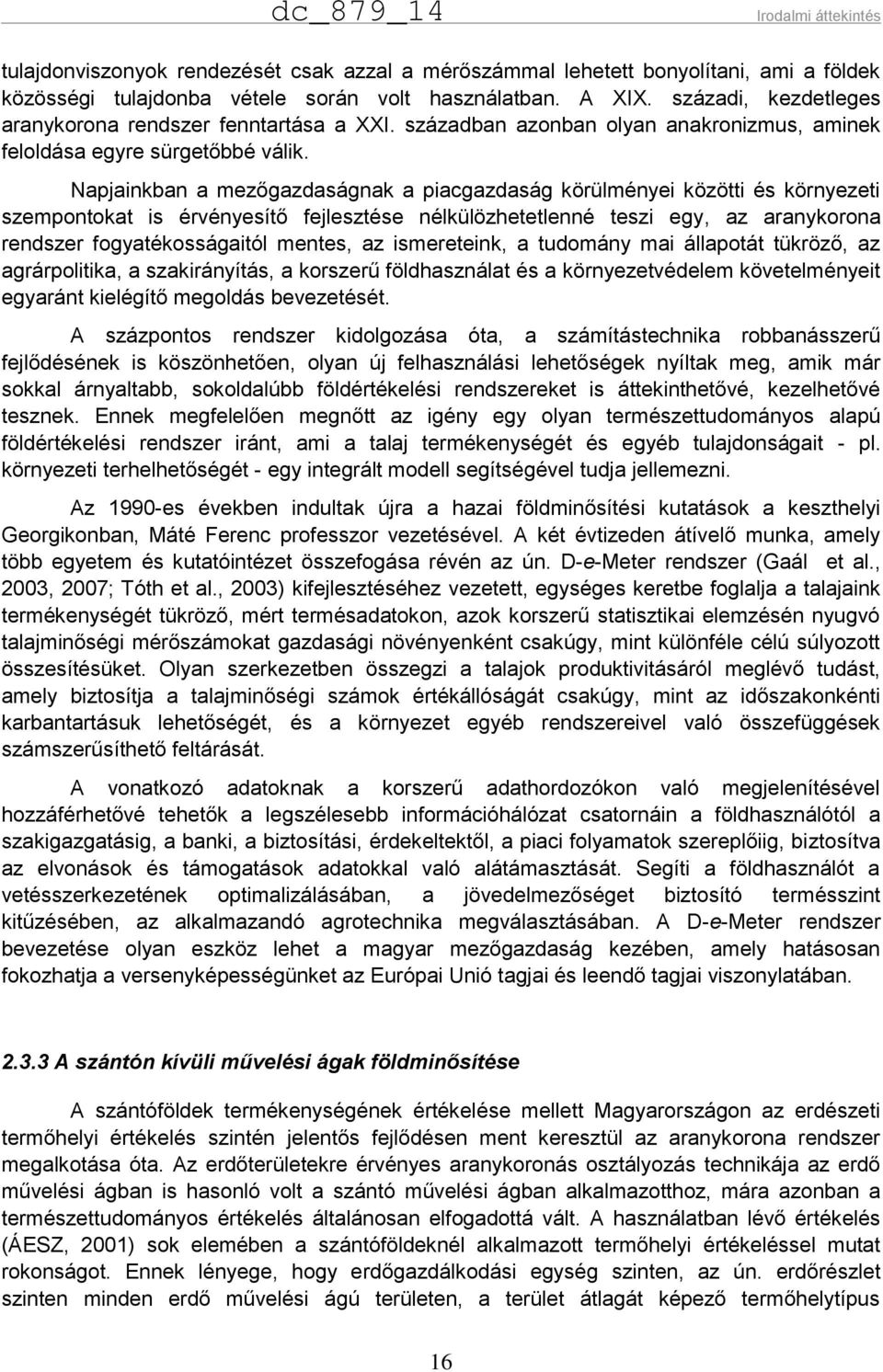 Napjainkban a mezőgazdaságnak a piacgazdaság körülményei közötti és környezeti szempontokat is érvényesítő fejlesztése nélkülözhetetlenné teszi egy, az aranykorona rendszer fogyatékosságaitól mentes,