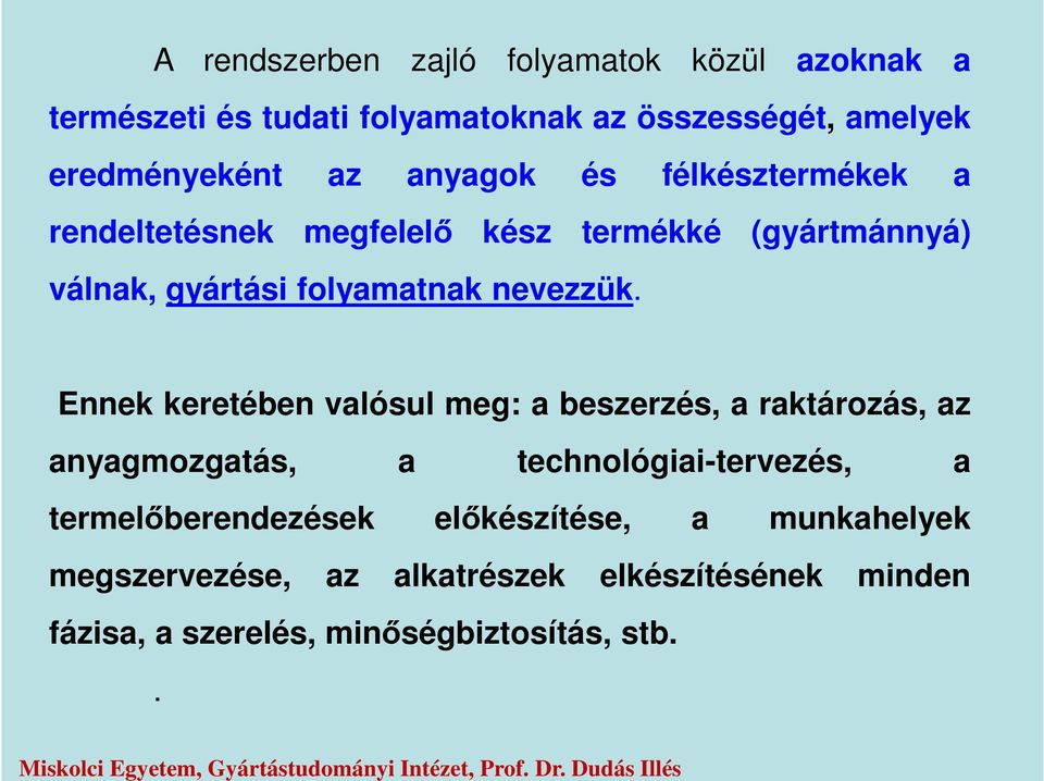 anyagok és félkésztermékek a rendeltetésnek megfelelő kész termékké (gyártmánnyá) válnak, gyártási folyamatnak nevezzük.