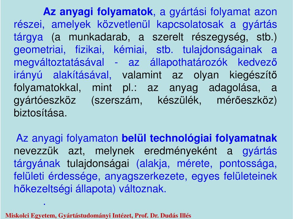 : az anyag adagolása, a gyártóeszköz (szerszám, készülék, mérőeszköz) biztosítása.