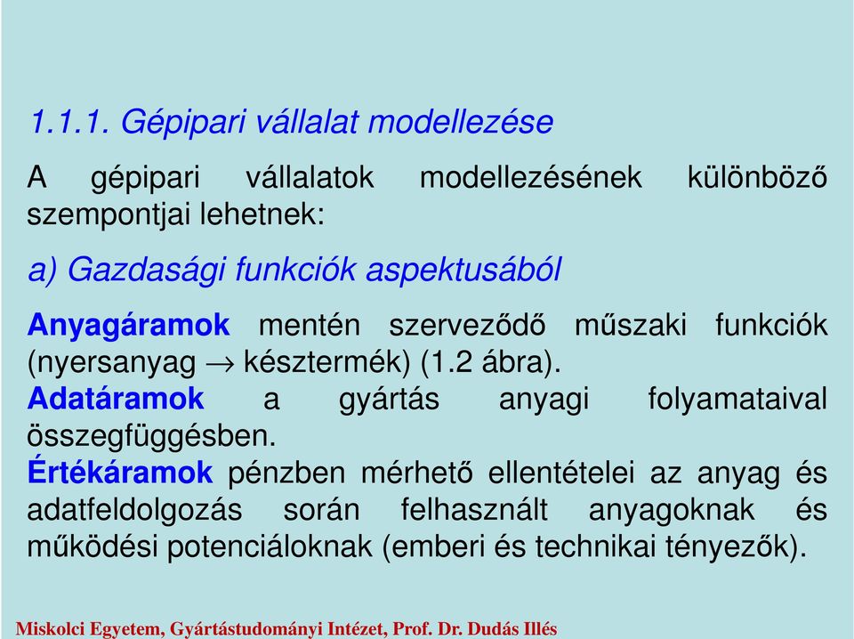 aspektusából Anyagáramok mentén szerveződő műszaki funkciók (nyersanyag késztermék) (1.2 ábra).