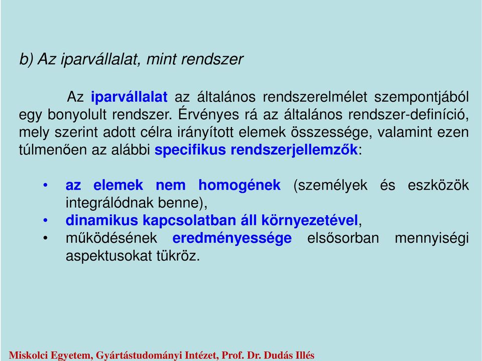 Érvényes rá az általános rendszer-definíció, mely szerint adott célra irányított elemek összessége, valamint ezen túlmenően az