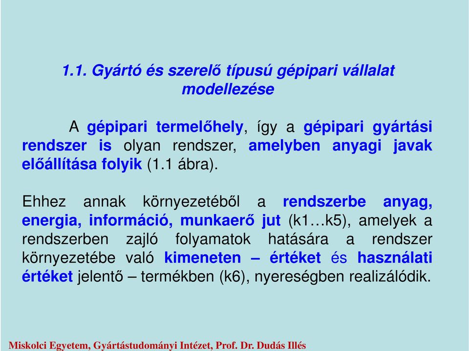 rendszer, amelyben anyagi javak előállítása folyik (1.1 ábra).