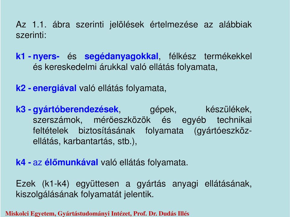 ellátás folyamata, k2 - energiával való ellátás folyamata, k3 - gyártóberendezések, gépek, készülékek, szerszámok, mérőeszközök és egyéb