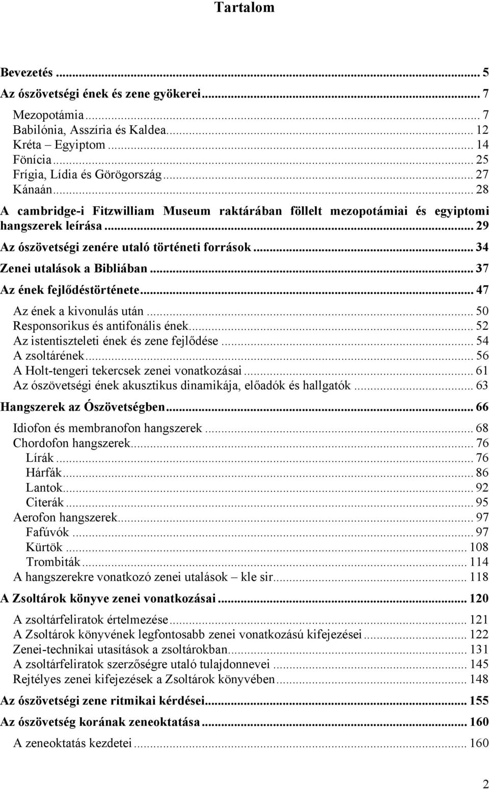 .. 37 Az ének fejlődéstörténete... 47 Az ének a kivonulás után... 50 Responsorikus és antifonális ének... 52 Az istentiszteleti ének és zene fejlődése... 54 A zsoltárének.