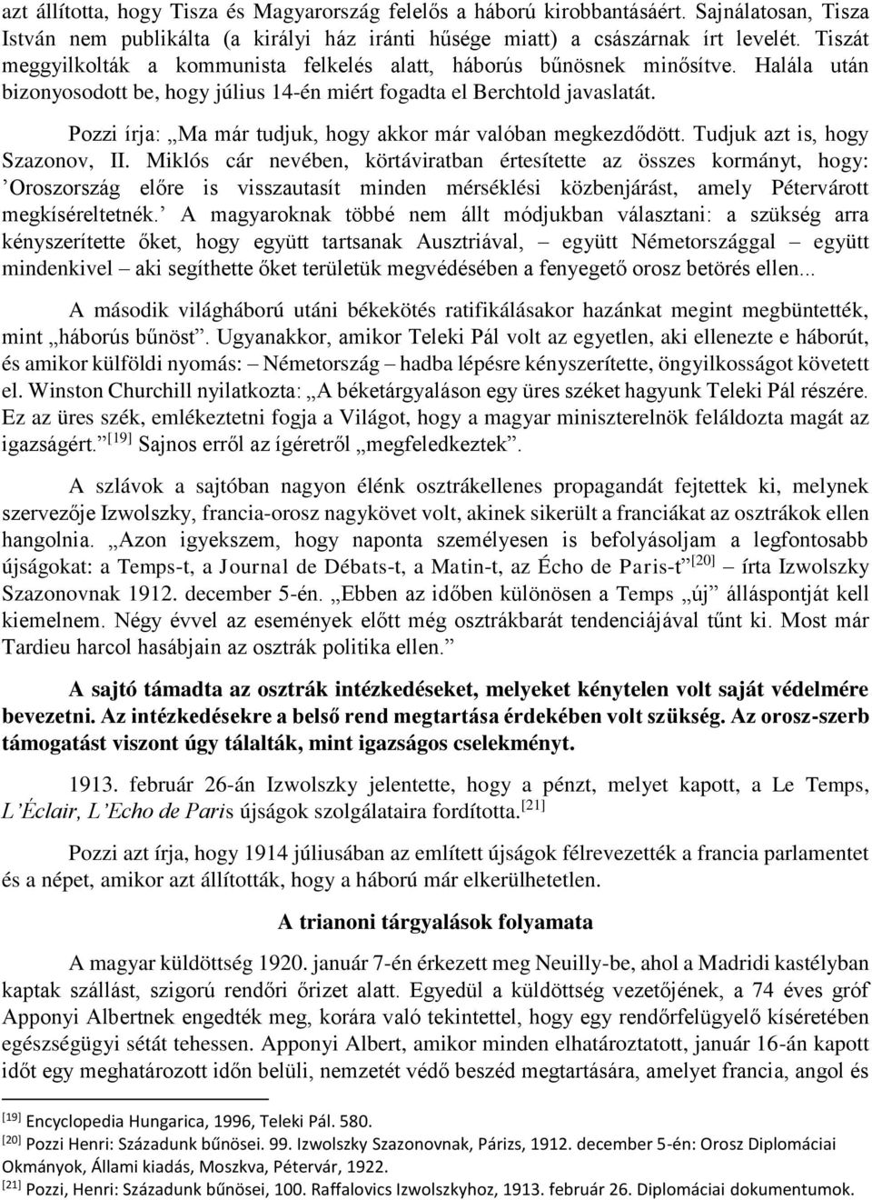 Pozzi írja: Ma már tudjuk, hogy akkor már valóban megkezdődött. Tudjuk azt is, hogy Szazonov, II.