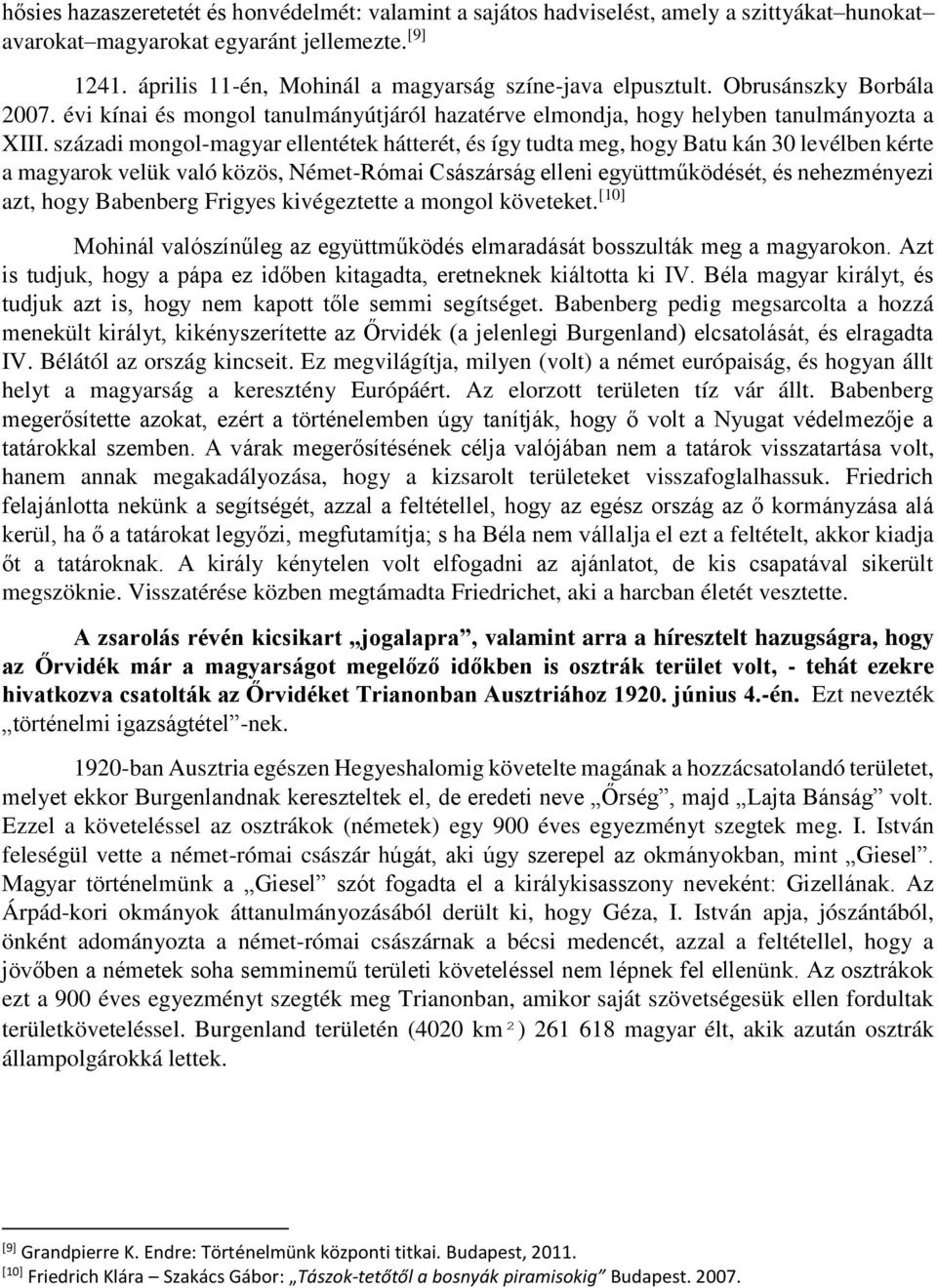 századi mongol-magyar ellentétek hátterét, és így tudta meg, hogy Batu kán 30 levélben kérte a magyarok velük való közös, Német-Római Császárság elleni együttműködését, és nehezményezi azt, hogy