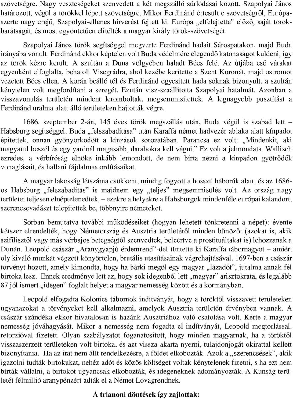 Európa elfelejtette előző, saját törökbarátságát, és most egyöntetűen elítélték a magyar király török-szövetségét.