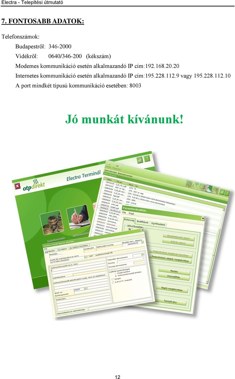 168.20.20 Internetes kommunikáció esetén alkalmazandó IP cím:195.228.112.