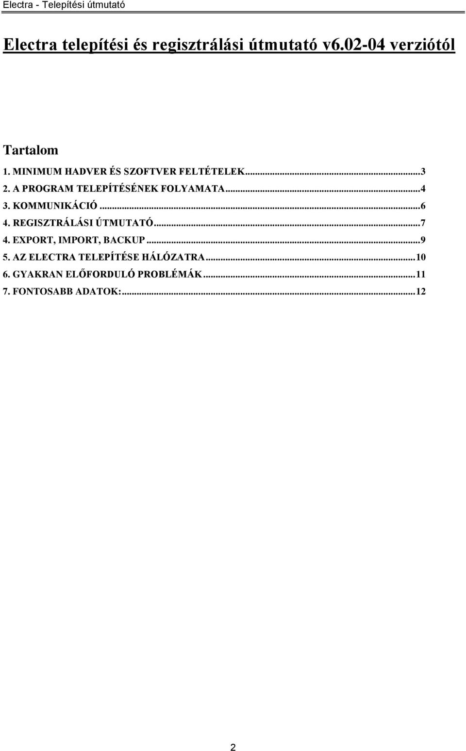 KOMMUNIKÁCIÓ... 6 4. REGISZTRÁLÁSI ÚTMUTATÓ... 7 4. EXPORT, IMPORT, BACKUP... 9 5.