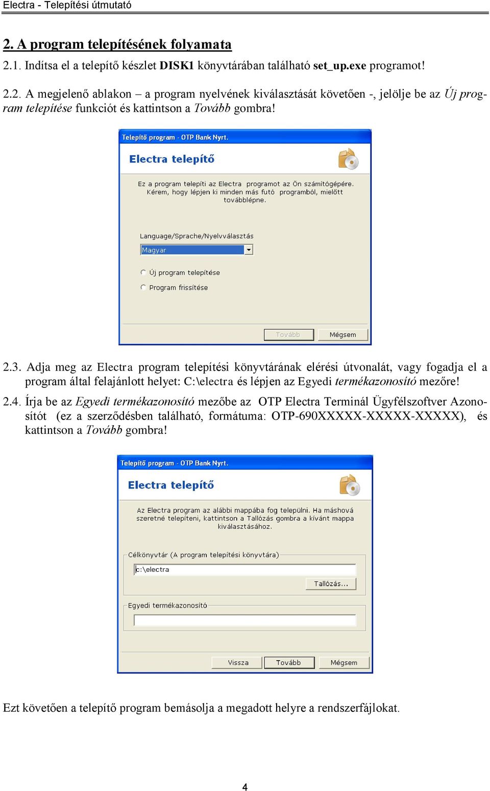 2.4. Írja be az Egyedi termékazonosító mezőbe az OTP Electra Terminál Ügyfélszoftver Azonosítót (ez a szerződésben található, formátuma: OTP-690XXXXX-XXXXX-XXXXX), és kattintson a