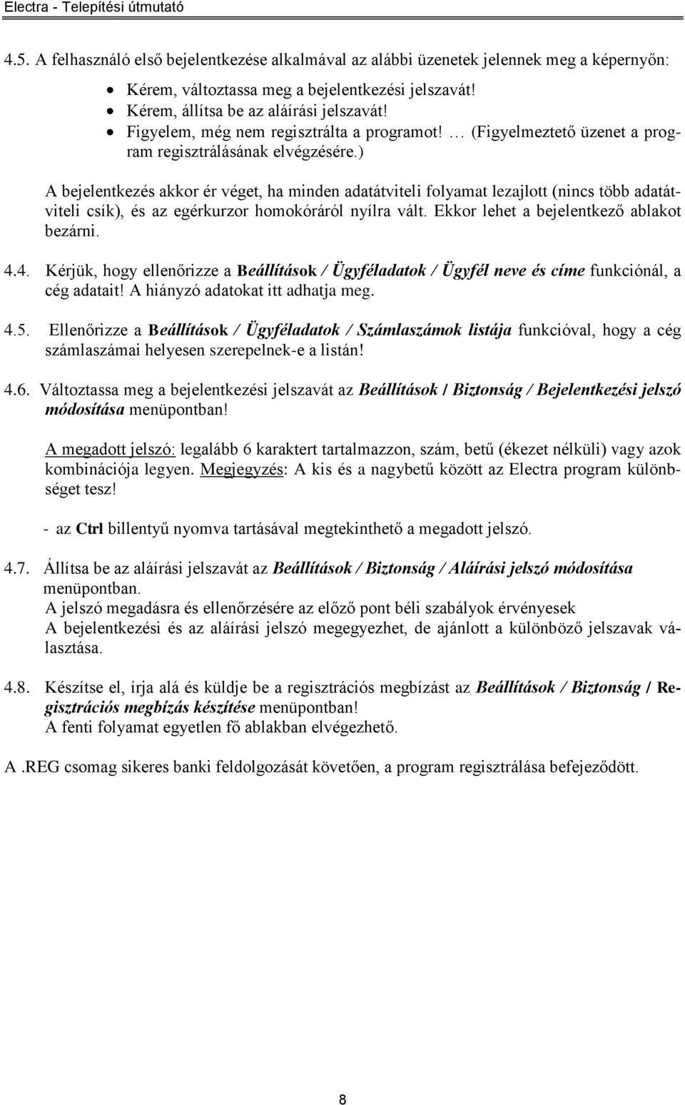 ) A bejelentkezés akkor ér véget, ha minden adatátviteli folyamat lezajlott (nincs több adatátviteli csík), és az egérkurzor homokóráról nyílra vált. Ekkor lehet a bejelentkező ablakot bezárni. 4.