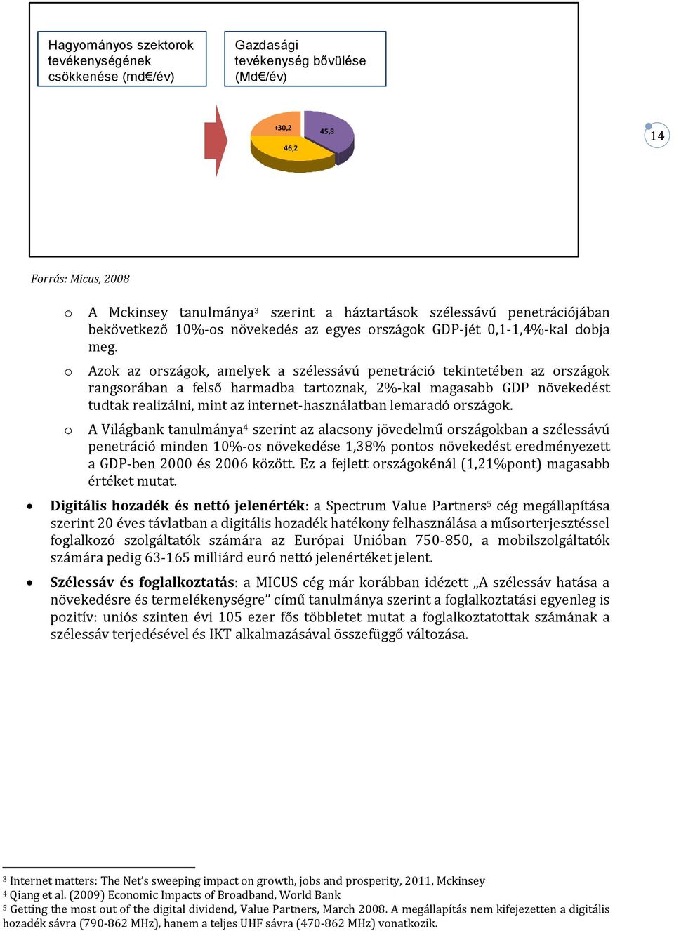 Termelékenység Productivity improvement javulás in az egyéb other economic gazdasági sectors szektorokban Kihelyezés Displacement egyéb (outsourcing) gazdasági from szektorokból other sectors of the