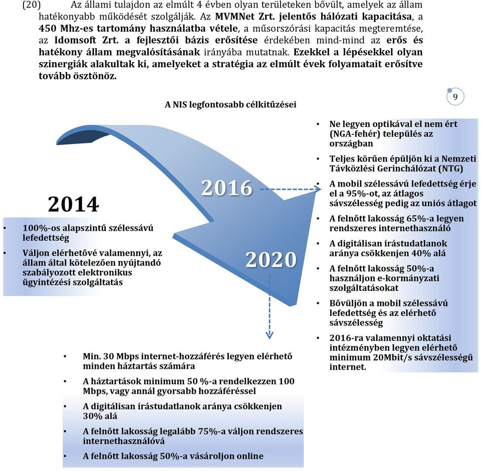 a fejlesztői bázis erősítése érdekében mind-mind az erős és hatékony állam megvalósításának irányába mutatnak.