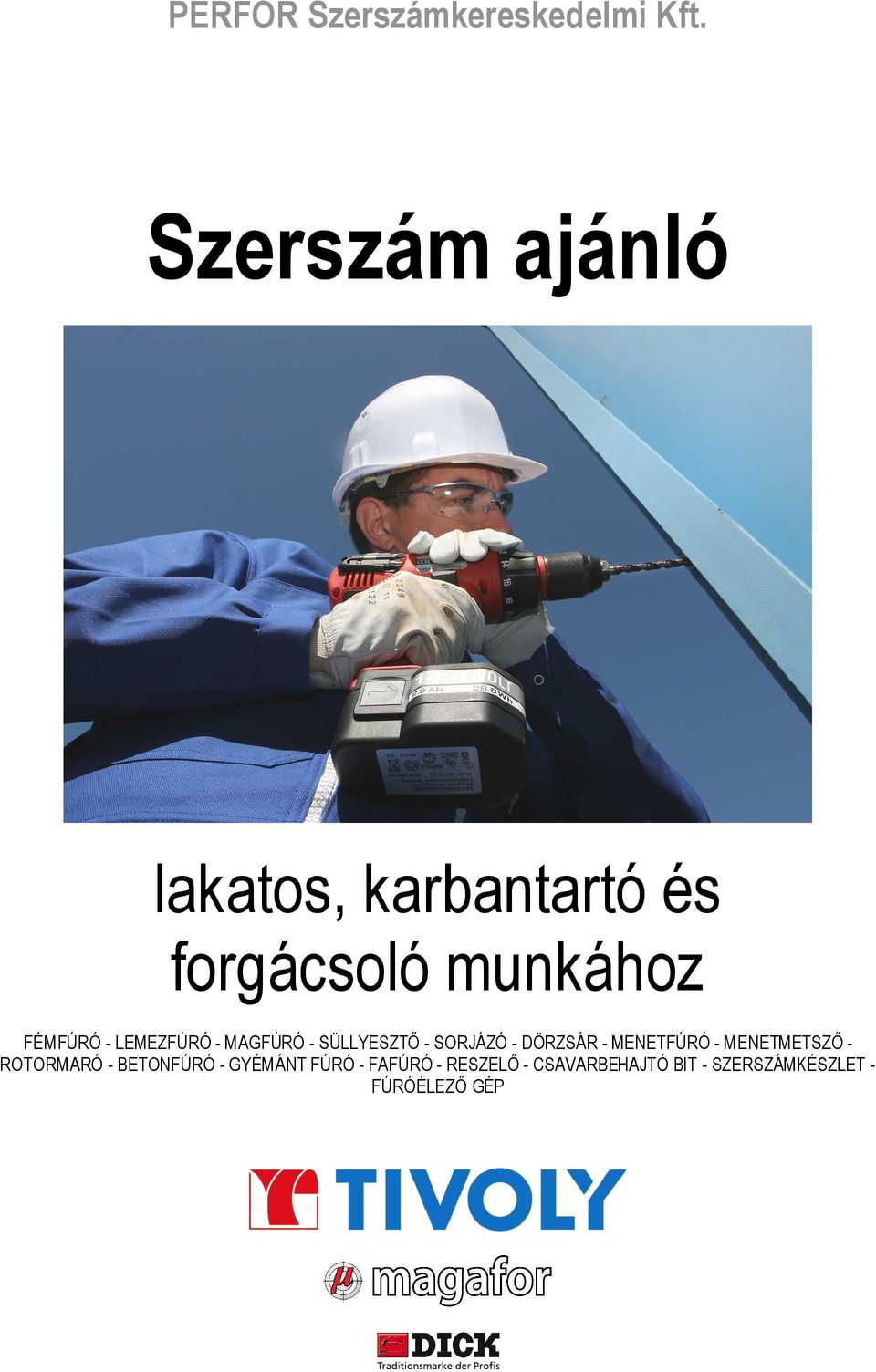 LEMEZFÚRÓ - MAGFÚRÓ - SÜLLYESZTŐ - SORJÁZÓ - DÖRZSÁR - MENETFÚRÓ -