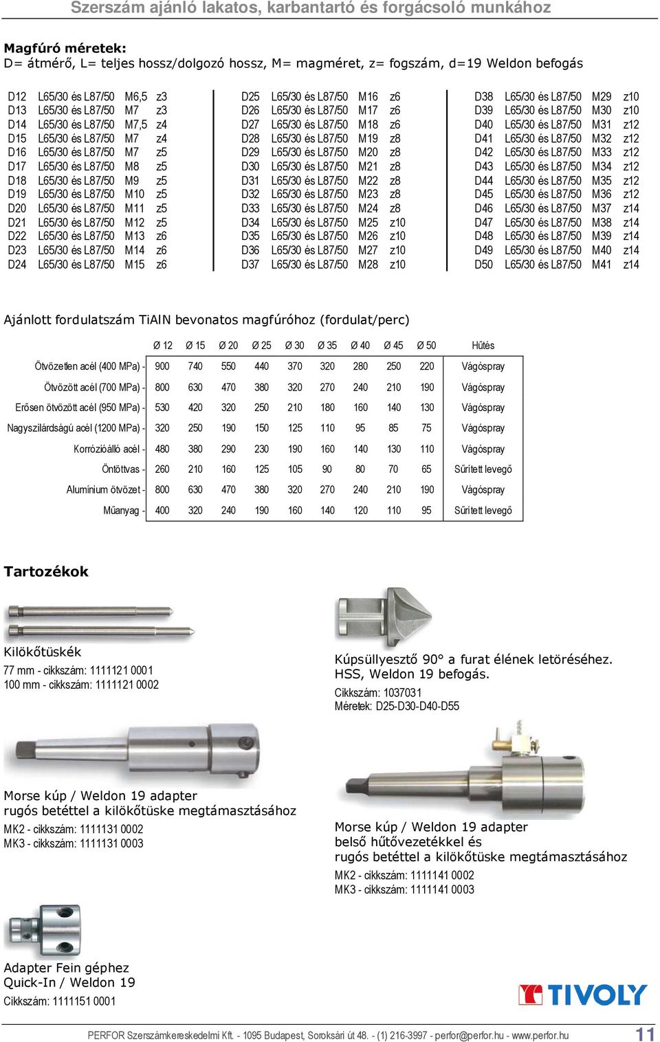 L87/50 M13 z6 D23 L65/30 és L87/50 M14 z6 D24 L65/30 és L87/50 M15 z6 D25 L65/30 és L87/50 M16 z6 D26 L65/30 és L87/50 M17 z6 D27 L65/30 és L87/50 M18 z6 D28 L65/30 és L87/50 M19 z8 D29 L65/30 és