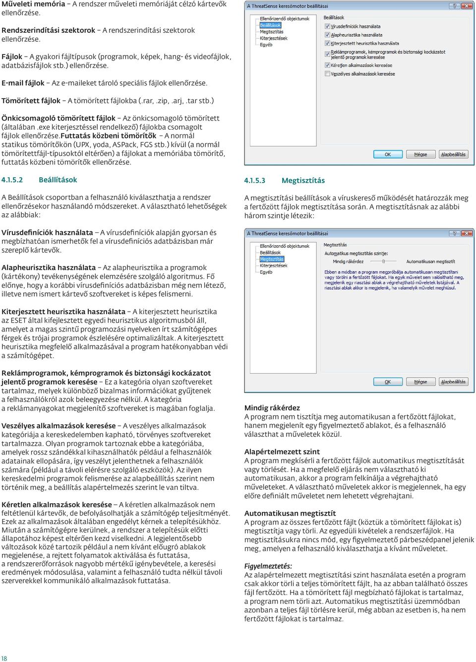 Tömörített fájlok A tömörített fájlokba (.rar,.zip,.arj,.tar stb.) Önkicsomagoló tömörített fájlok Az önkicsomagoló tömörített (általában.