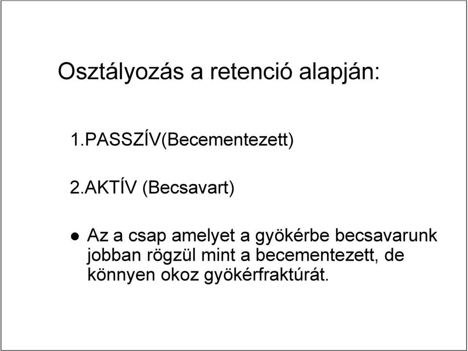 AKTÍV (Becsavart) Az a csap amelyet a gyökérbe