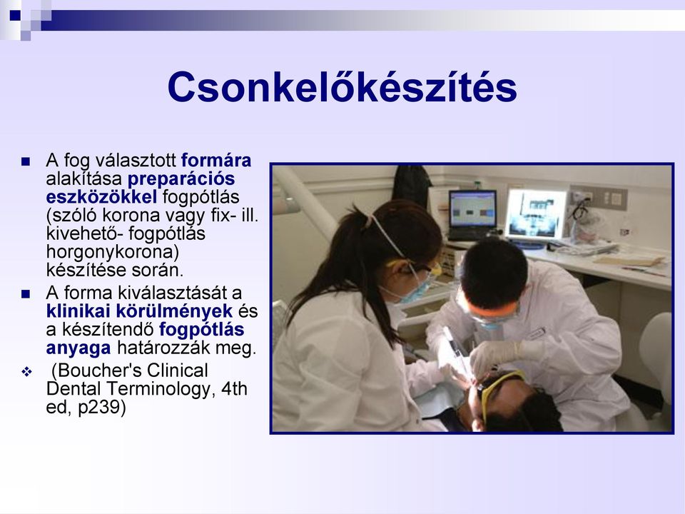 A forma kiválasztását a klinikai körülmények és a készítendő fogpótlás anyaga
