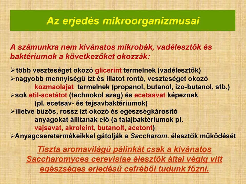 ecetsav- és tejsavbaktériumok) illetve bűzös, rossz ízt okozó és egészségkárosító anyagokat állítanak elő (a talajbaktériumok pl.