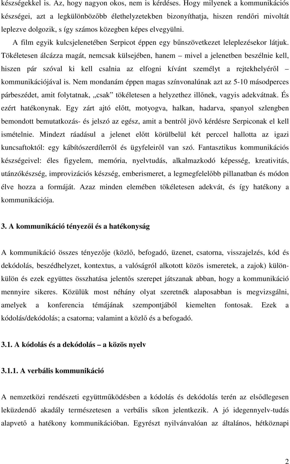 A film egyik kulcsjelenetében Serpicot éppen egy bűnszövetkezet leleplezésekor látjuk.