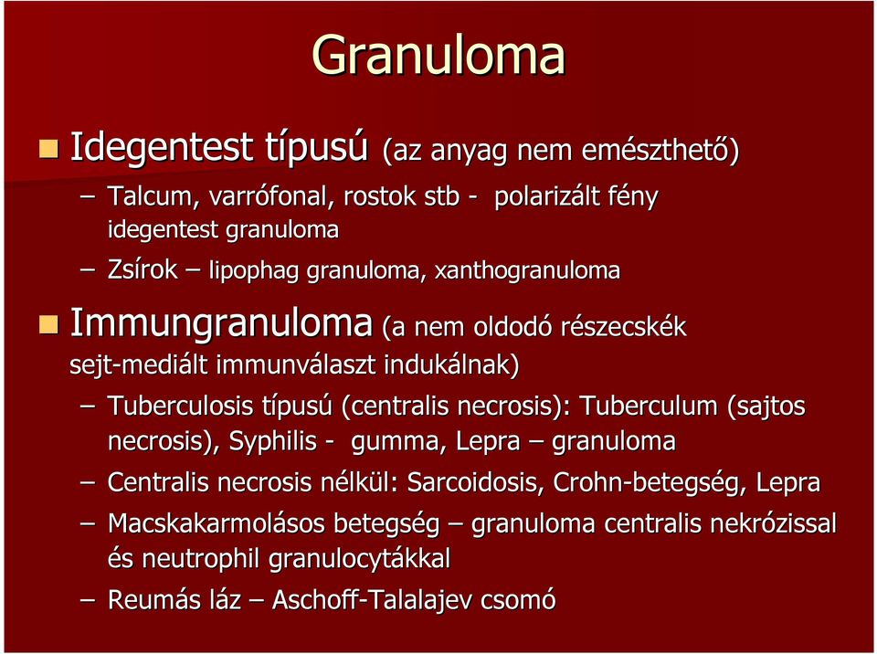 típust pusú (centralis necrosis): Tuberculum (sajtos necrosis), Syphilis - gumma, Lepra granuloma Centralis necrosis nélkn lkül: l: Sarcoidosis,