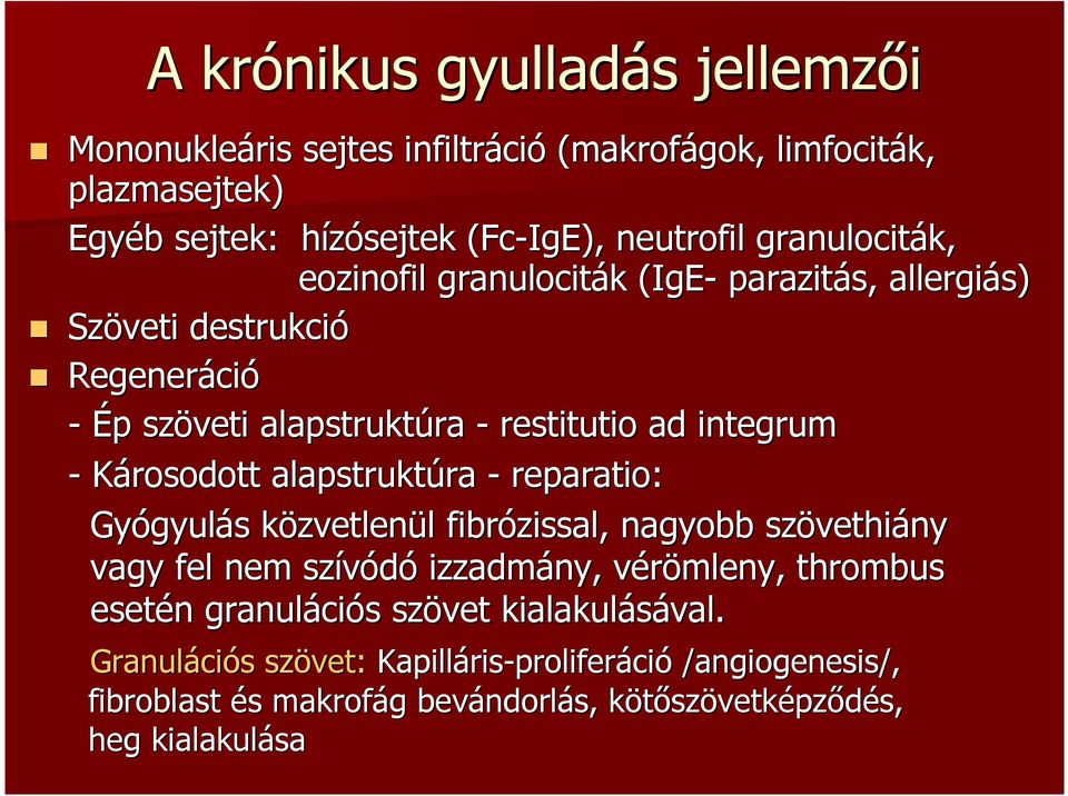- reparatio: Gyógyul gyulás s közvetlenk zvetlenül l fibrózissal, nagyobb szövethi vethiány vagy fel nem szívódó izzadmány, vérömleny, v thrombus esetén n granuláci ciós s