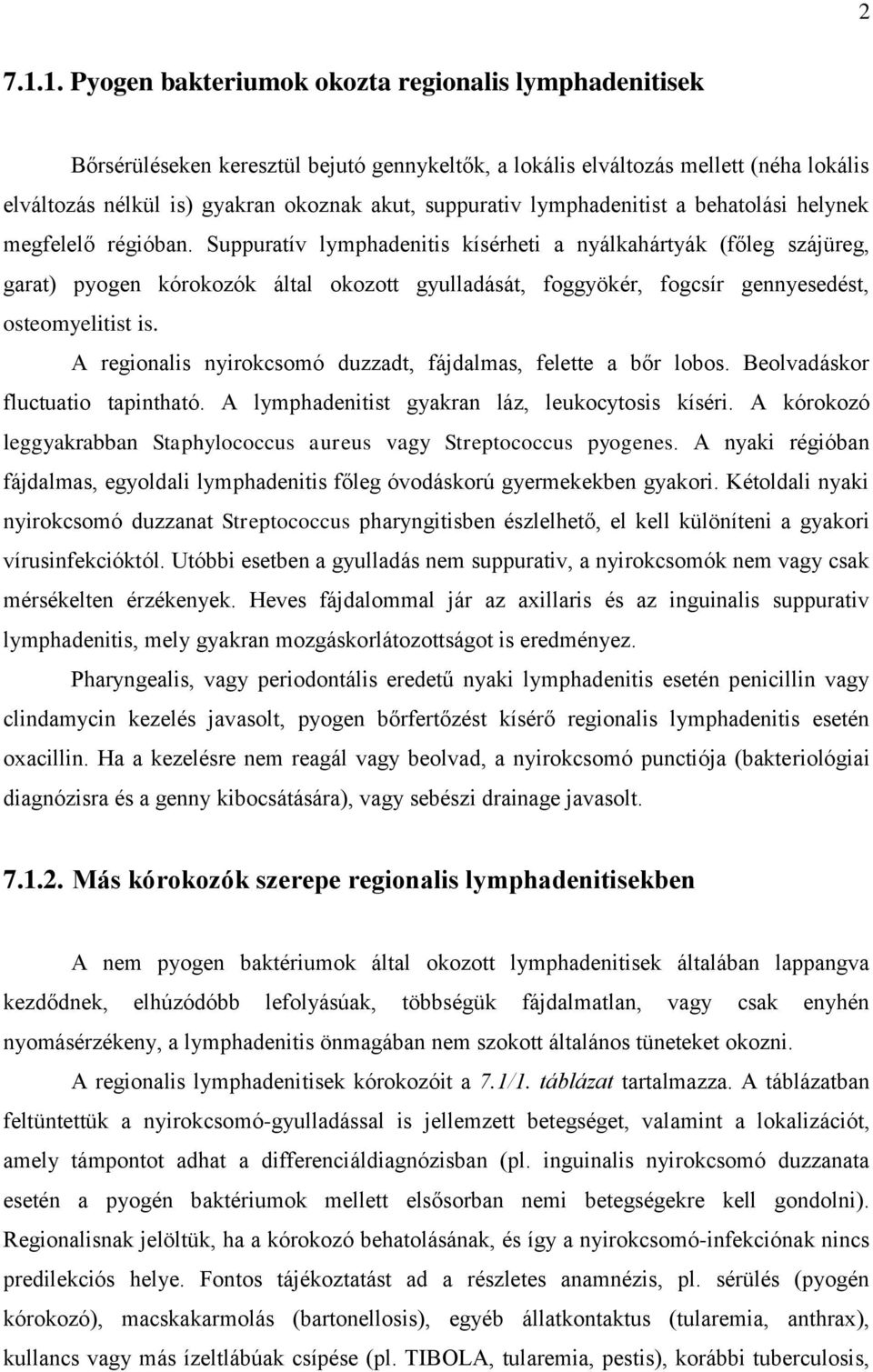 lymphadenitist a behatolási helynek megfelelő régióban.